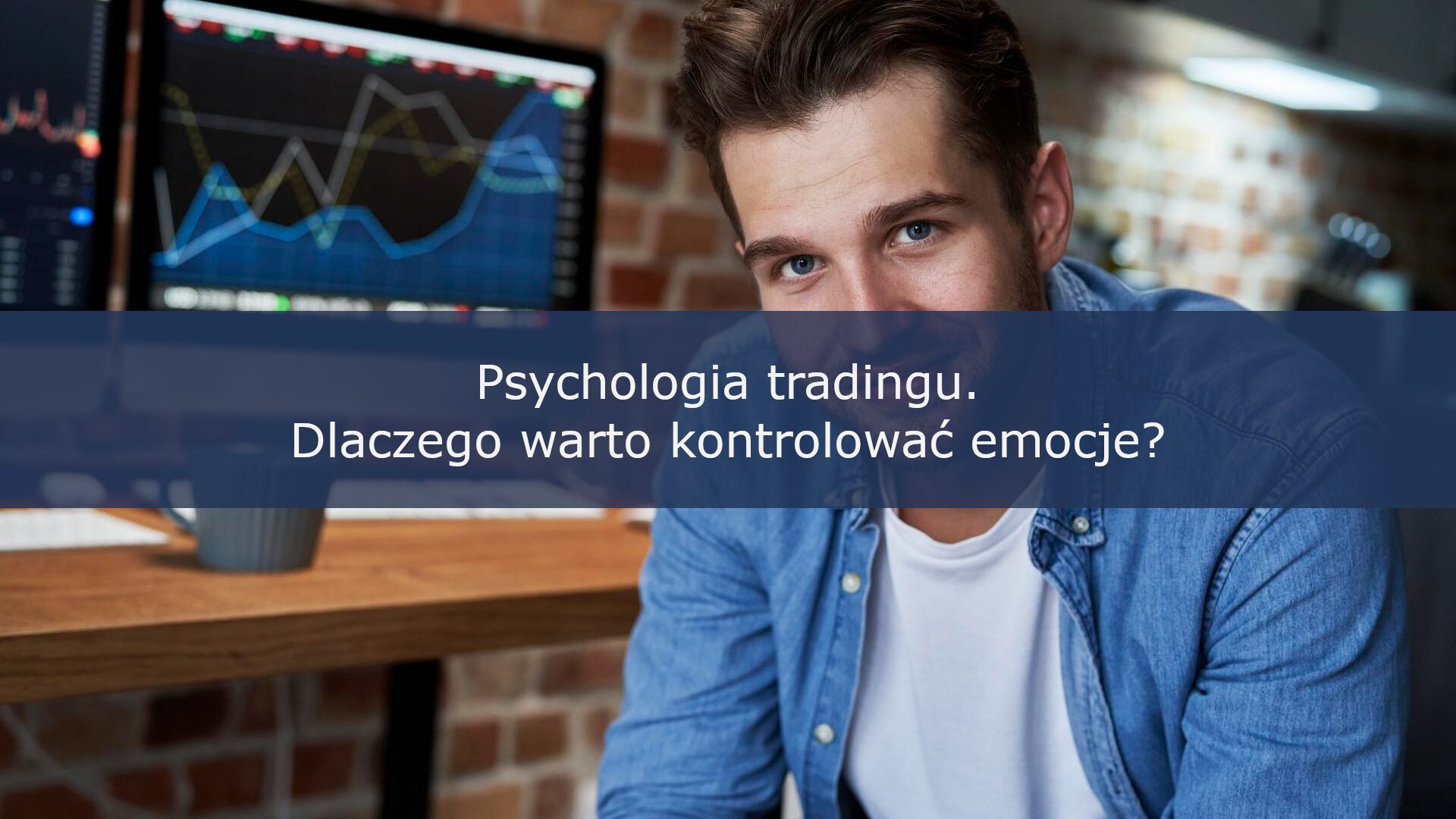 Psychologia tradingu. Dlaczego warto kontrolować emocje? #